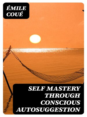 cover image of Self Mastery Through Conscious Autosuggestion